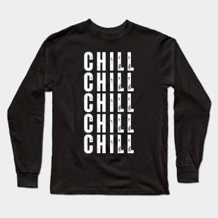 Chill. Pop Culture Typography Saying. Retro, Vintage, Distressed Style in White Long Sleeve T-Shirt